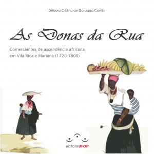 Capa para As Donas da Rua: comerciantes de descendência africana em Vila Rica e Mariana (1720-1800)