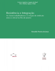 Capa para Resistência e Integração: as classes trabalhadoras e a criação de sindicato único e oficial no Rio de Janeiro