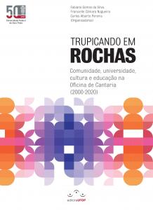 Capa para Trupicando em Rochas: Comunidade, universidade, cultura e educação na Oficina de Cantaria (2000-2020)